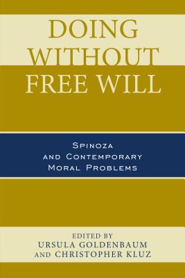 Doing without Free Will: Spinoza and Contemporary Moral Problems DOING W/O FREE WILL [ Ursula Goldenbaum ]