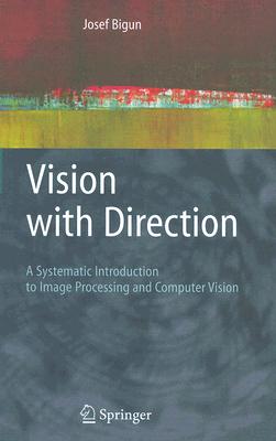 Vision with Direction: A Systematic Introduction to Image Processing and Computer Vision VISION W/DIRECTION 2006/E [ Josef Bigun ]