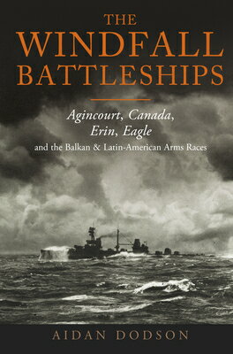 The Windfall Battleships: Agincourt, Canada, Erin, Eagle and the Balkan and Latin-American Arms Race