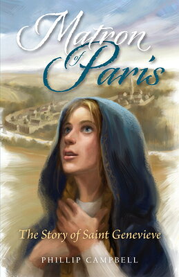 Matron of Paris: The Story of Saint Genevieve MATRON OF PARIS [ Phillip Campbell ]