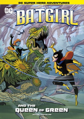 Batgirl and the Queen of Green BATGIRL & THE QUEEN OF GREEN （DC Super Hero Adventures） [ Laurie S. Sutton ]
