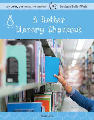 A Better Library Checkout BETTER LIB CHECKOUT （21st Century Skills Innovation Library: Design a Better Worl） 