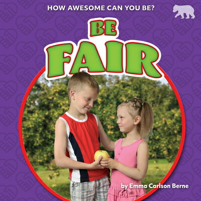 Be Fair BE FAIR How Awesome Can You Be? [ Emma Carlson Berne ]