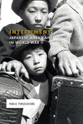 Internment: Japanese Americans in World War II INTERNMENT JAPANESE AMER IN WW （Public Persecutions） [ Ruth Bjorklund ]