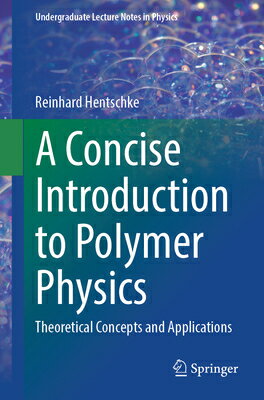 A Concise Introduction to Polymer Physics: Theoretical Concepts and Applications CONCISE INTRO TO POLYMER PHYSI （Undergraduate Lecture Notes in Physics） [ Reinhard Hentschke ]