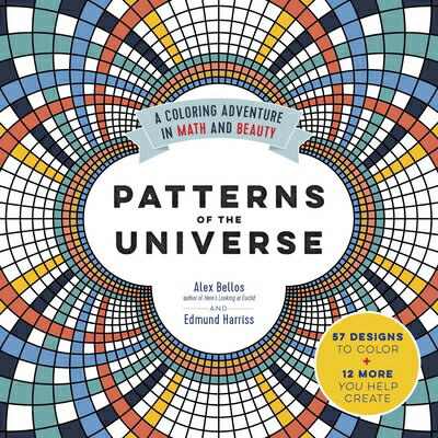 Patterns of the Universe: A Coloring Adventure in Math and Beauty PATTERNS OF THE UNIVERSE Alex Bellos