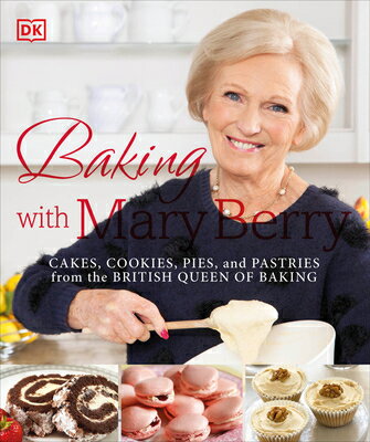 Baking with Mary Berry: Cakes, Cookies, Pies, and Pastries from the British Queen of Baking BAKING W/MARY BERRY [ Mary Berry ]