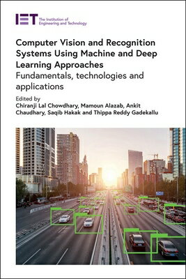 Computer Vision and Recognition Systems Using Machine and Deep Learning Approaches: Fundamentals, Te COMPUTER VISION & RECOGNITION （Computing and Networks） [ Chiranji Lal Chowdhary ]