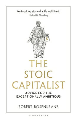 The Stoic Capitalist: Advice for the Exceptionally Ambitious STOIC CAPITALIST [ Robert Rosenkranz ]