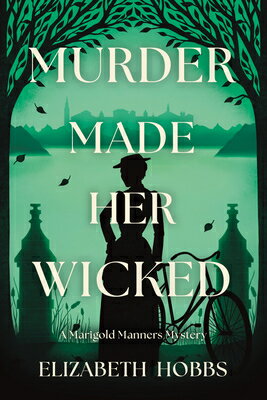 Murder Made Her Wicked: A Marigold Manners Mystery MURDER MADE HER WICKED （A Marigold Manners Mystery） [ Elizabeth Hobbs ]