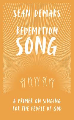 Redemption Song: A Primer on Singing for the People of God REDEMPTION SONG [ Sean Demars ]