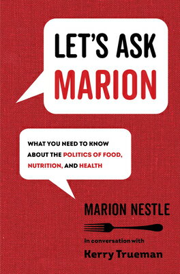 Let's Ask Marion: What You Need to Know about the Politics of Food, Nutrition, and Healthvolume 74 LETS ASK MARION （California Studies in Food and Culture） [ Marion Nestle ]