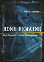 Bone Remains: Cold Cases in Forensic Anthropology BONE REMAINS [ Mary H. Manhein...