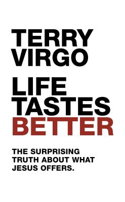 Life Tastes Better: The Surprising Truth about What Jesus Offers LIFE TASTES BETTER [ Terry Virgo ]