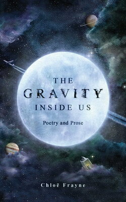 The Gravity Inside Us: Poetry and Prose GRAVITY INSIDE US 