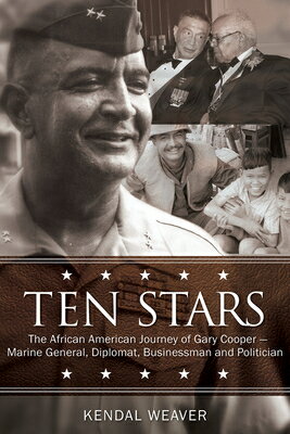 Ten Stars: The African American Journey of Gary Cooper--Marine General, Diplomat, Businessman, and P