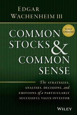 Common Stocks and Common Sense: The Strategies, Analyses, Decisions, and Emotions of a Particularly COMMON STOCKS & COMMON SENSE E 