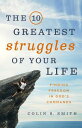 The 10 Greatest Struggles of Your Life: Finding Freedom in God's Commands 10 GREATEST STRUGGLES OF YOUR 