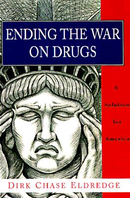 Ending the War on Drugs: A Solution for America ENDING THE WAR ON DRUGS [ Dirk Chase Eldredge ]