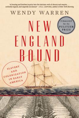 New England Bound: Slavery and Colonization in Early America NEW ENGLAND BOUND [ Wendy Warren ]