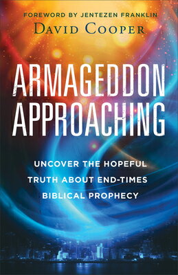 Armageddon Approaching: Uncover the Hopeful Truth about End-Times Biblical Prophecy ARMAGEDDON APPROACHING [ David Cooper ]