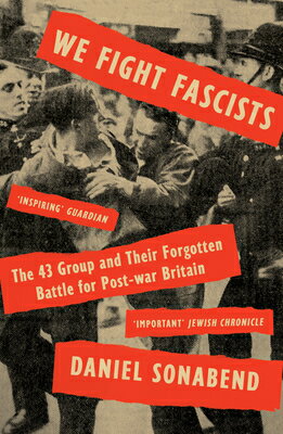 We Fight Fascists: The 43 Group and Their Forgotten Battle for Post War Britain WE FIGHT FASCISTS [ Daniel Sonabend ]