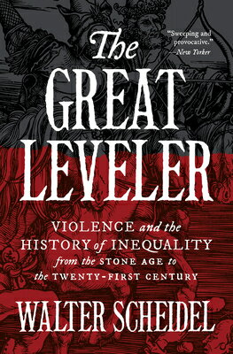 The Great Leveler: Violence and the History of Inequality from the Stone Age to the Twenty-First Cen GRT LEVELER （Princeton Economic History of the Western World） [ Walter Scheidel ]