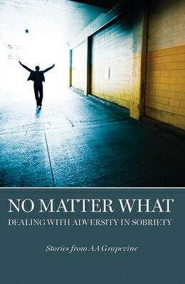 No Matter What: Dealing with Adversity in Sobriety NO MATTER WHAT 