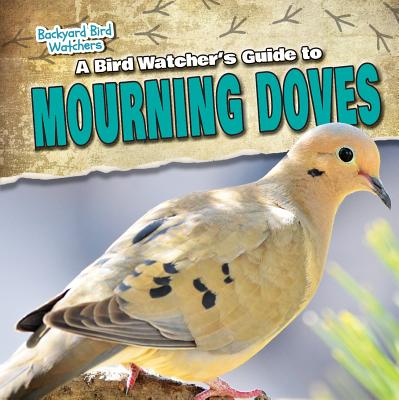A Bird Watcher's Guide to Mourning Doves BIRD WATCHERS GT MOURNING DOVE （Backyard Bird Watchers） [ Aife Arnim ]