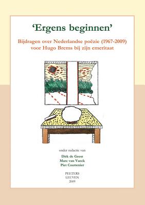 'ergens Beginnen': Bijdragen Over Nederlandse Poezie (1967-2009) Voor Hugo Brems Bij Zijn Emeritaat DUT-ERGENS BEGINNEN [ P. Couttenier ]