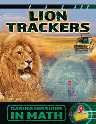 Lion Trackers LION TRACKERS （21st Century Skills Library: Daring Missions in Math） [ Kelli Hicks ]