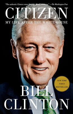 Citizen: My Life After the White House CITIZEN [ Bill Clinton ]