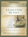 A Lamp Unto My Feet: A 12-Week Study Through Psalm 119 LAMP UNTO MY FEET （Walk） Steve Gallagher