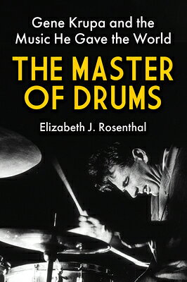 The Master of Drums: Gene Krupa and the Music He Gave the World MASTER OF DRUMS [ Elizabeth J. Rosenthal ]
