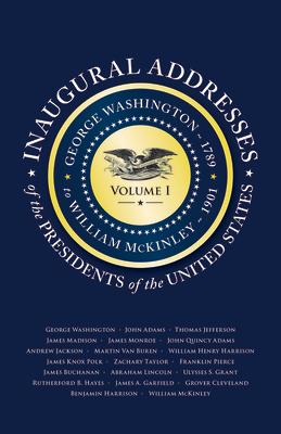 Inaugural Addresses of the Presidents of the United States: Volume I INAUGURAL ADDRESSES OF THE PRE 