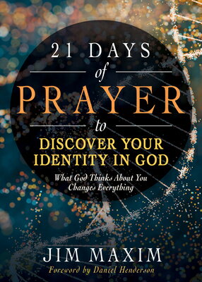 21 Days of Prayer to Discover Your Identity in God: What God Thinks about You Changes Everything 21 DAYS OF PRAYER TO DISCOVER [ Jim Maxim ]