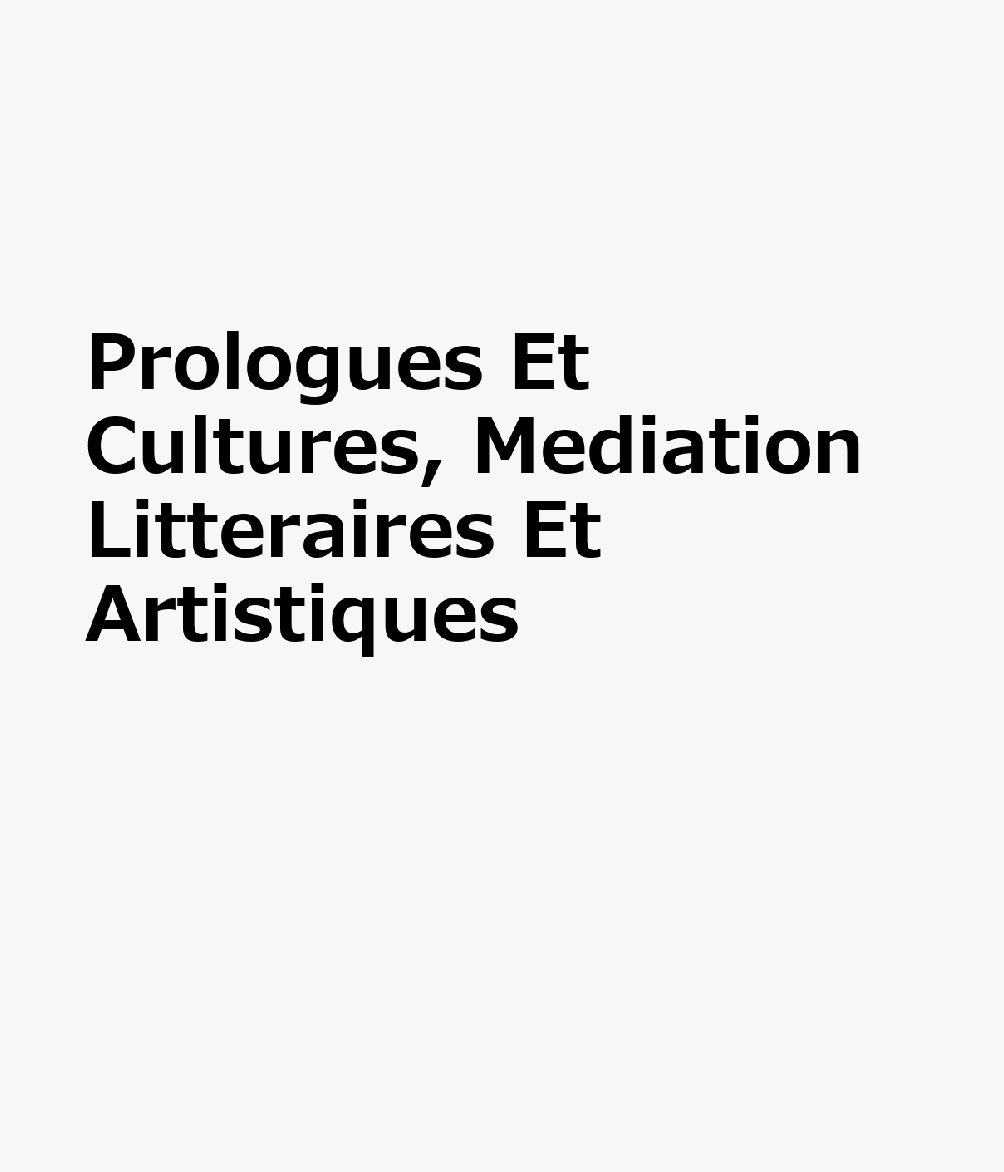 Prologues Et Cultures, Mediation Litteraires Et Artistiques FRE-PROLOGUES ET CULTURES MEDI （Cultures Litteraires） 