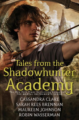 Tales from the Shadowhunter Academy TALES FROM THE SHADOWHUNTER AC （Tales from the Shadowhunter Academy） [ Cassandra Clare ]
