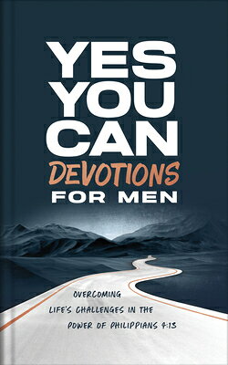 Yes, You Can Devotions for Men: Overcoming Life's Challenges in the Power of Philippians 4:13