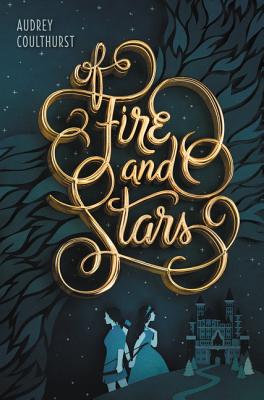 Of Fire and Stars OF FIRE & STARS （Of Fire and Stars） [ Audrey Coulthurst ]