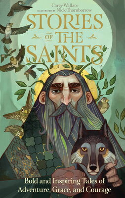 Stories of the Saints: Bold and Inspiring Tales of Adventure, Grace, and Courage STORIES OF THE SAINTS （Stories of the Faithful） [ Carey Wallace ]