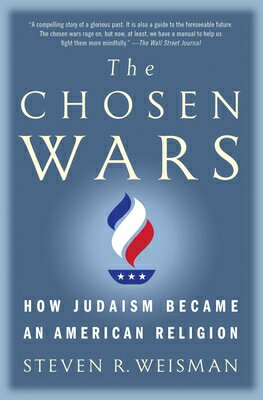 The Chosen Wars: How Judaism Became an American Religion CHOSEN WARS [ Steven R. Weisman ]