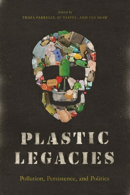 Plastic Legacies: Pollution, Persistence, and Politics PLASTIC LEGACIES 
