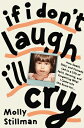 If I Don't Laugh, I'll Cry: How Death, Debt, and Comedy Led to a Life of Faith, Farming, Forgett DONT LAUGH ILL CRY [ Molly Stillman ]