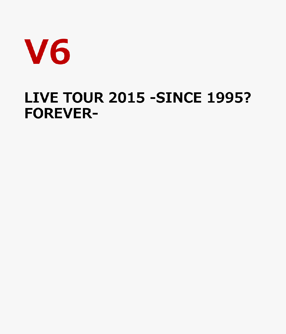 LIVE TOUR 2015 -SINCE 1995?FOREVER- [ V6 ]