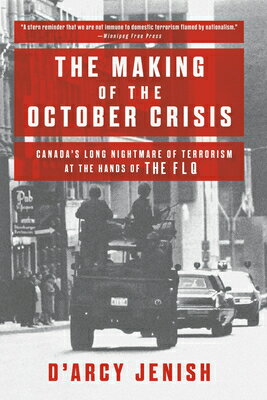 The Making of the October Crisis: Canada's Long Nightmare of Terrorism at the Hands of the Flq MAKING OF THE OCTOBER CRISIS [ D'Arcy Jenish ]