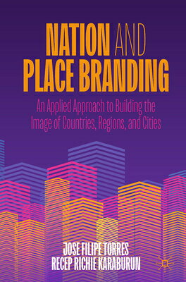 Nation and Place Branding: An Applied Approach to Building the Image of Countries, Regions, and Citi NATION & PLACE BRANDING [ Jose Filipe Torres ]