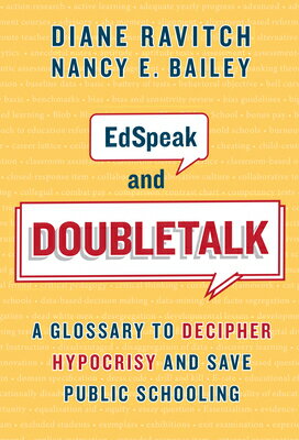 Edspeak and Doubletalk: A Glossary to Decipher Hypocrisy and Save Public Schooling EDSPEAK & DOUBLETALK 