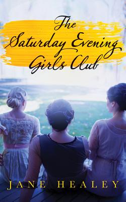 The Saturday Evening Girls Club SATURDAY EVENING GIRLS CLUB [ Jane Healey ]
