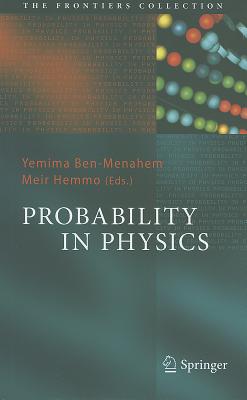 Probability in Physics PROBABILITY IN PHYSICS （Frontiers Collection） Yemima Ben-Menahem